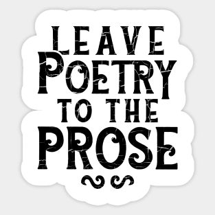 leave poetry to the prose Sticker